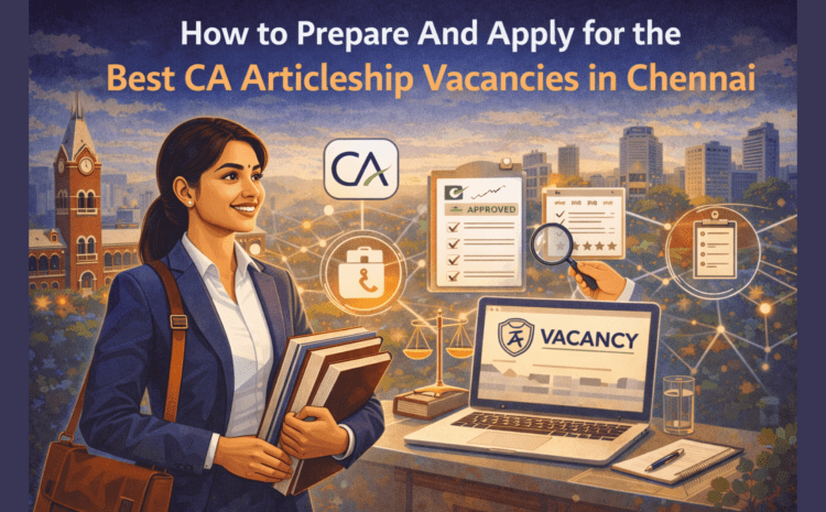 Image: How to Prepare And Apply for the Best CA Articleship Vacancies in Chennai