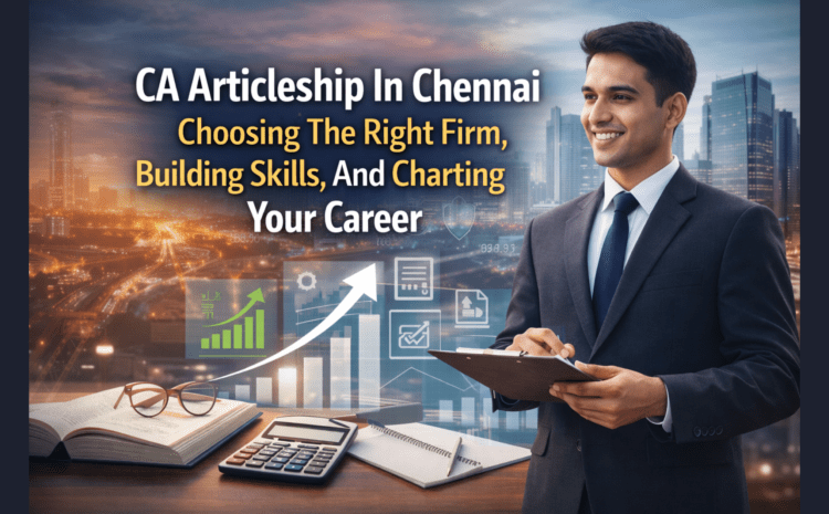 Image: CA Articleship Vacancy in Chennai: Choosing The Right Firm, Building Skills, And Charting Your Career
