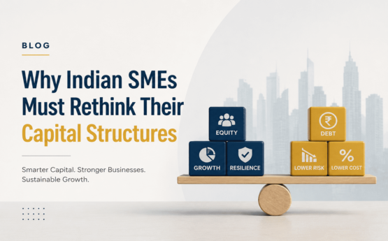 Why Indian SMEs Must Rethink Their Capital Structures In 2026