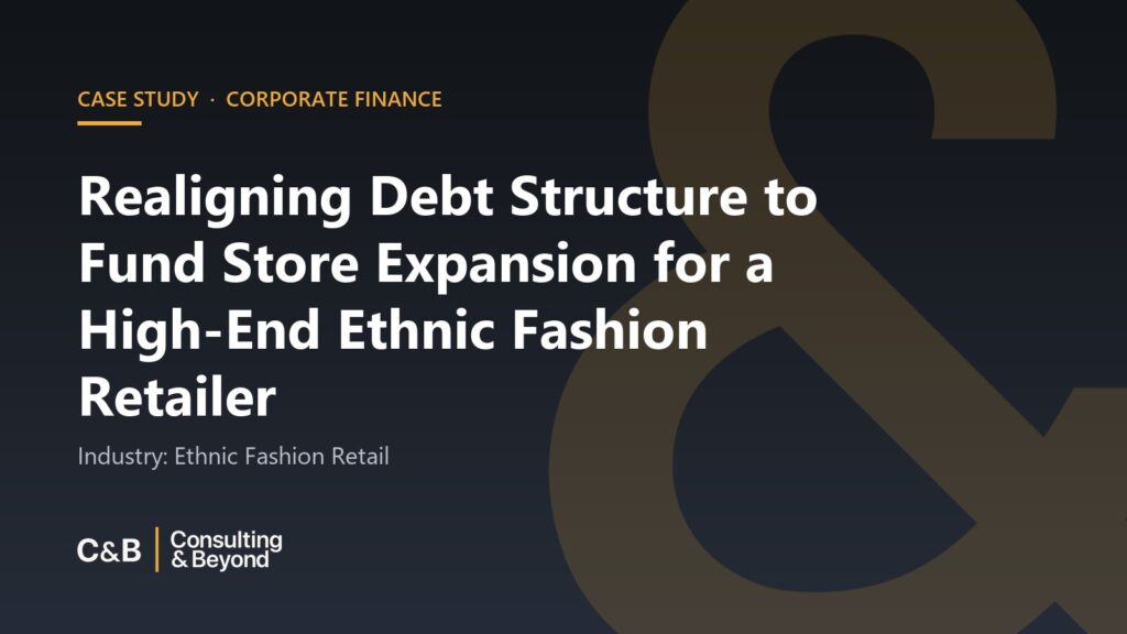 Realigning Debt Structure to Fund Store Expansion for a High-End Ethnic Fashion Retailer
