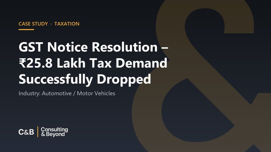 GST Notice Resolution – ₹25.8 Lakh Tax Demand Successfully Dropped