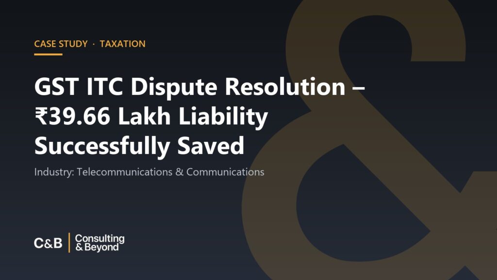 GST ITC Dispute Resolution – ₹39.66 Lakh Liability Successfully Saved